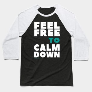 Feel Free To Calm Down Baseball T-Shirt